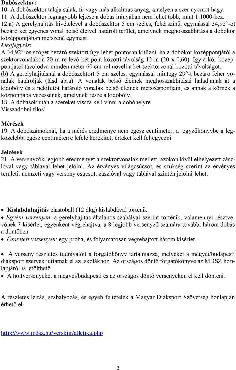 metszené egymást. Megjegyzés: A 34,92 -os szöget bezáró szektort úgy lehet pontosan kitűzni, ha a dobókör középpontjától a szektorvonalakon 20 m-re lévő két pont közötti távolság 12 m (20 x 0,60).