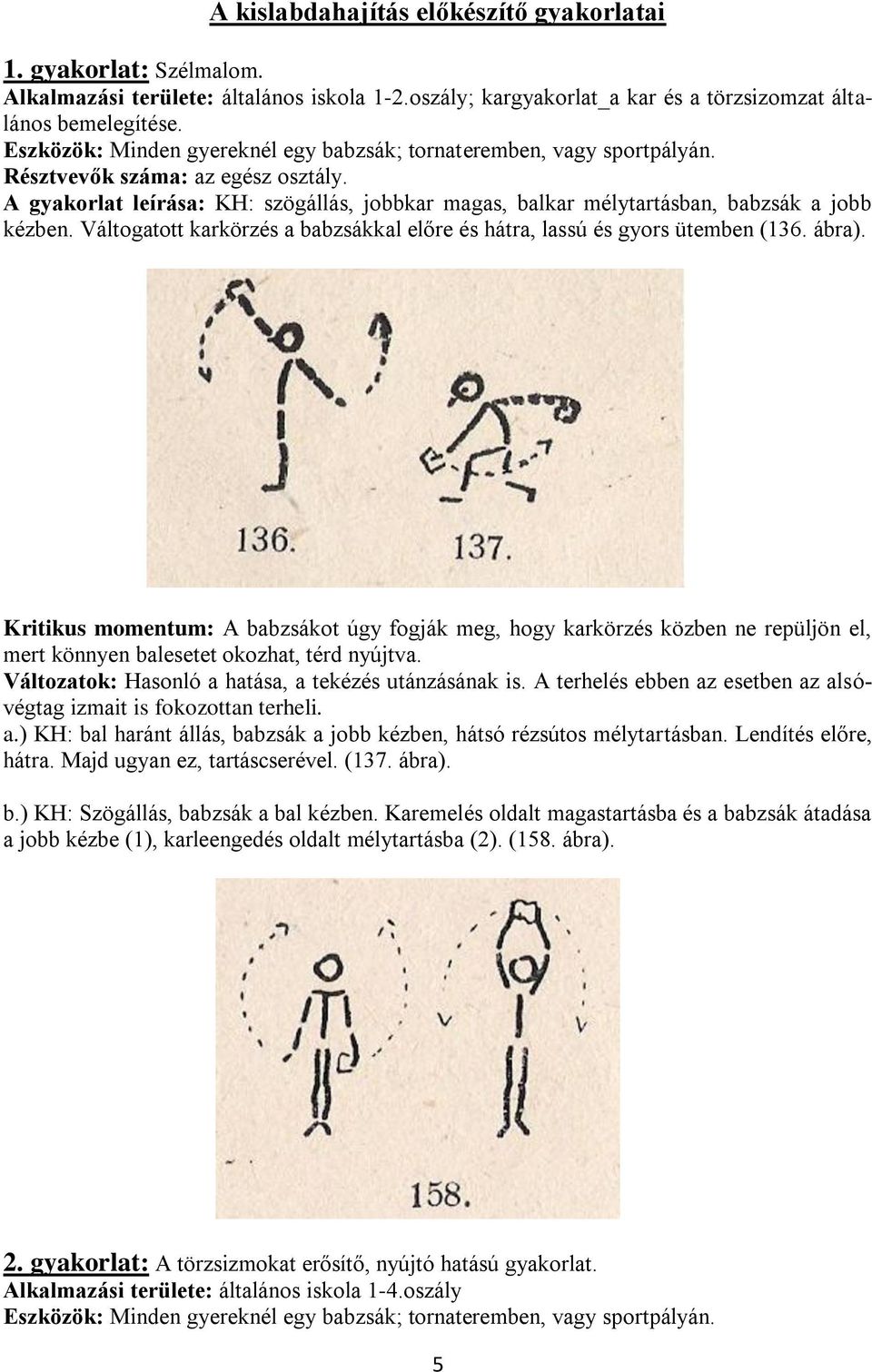 Váltogatott karkörzés a babzsákkal előre és hátra, lassú és gyors ütemben (136. ábra).