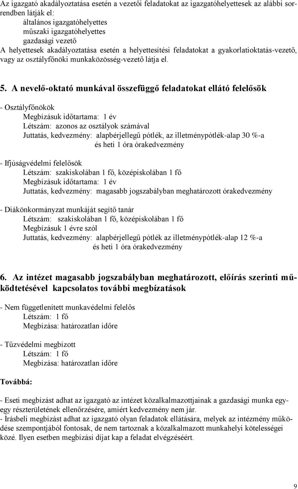 A nevelő-oktató munkával összefüggő feladatokat ellátó felelősök - Osztályfőnökök Megbízásuk időtartama: 1 év Létszám: azonos az osztályok számával Juttatás, kedvezmény: alapbérjellegű pótlék, az