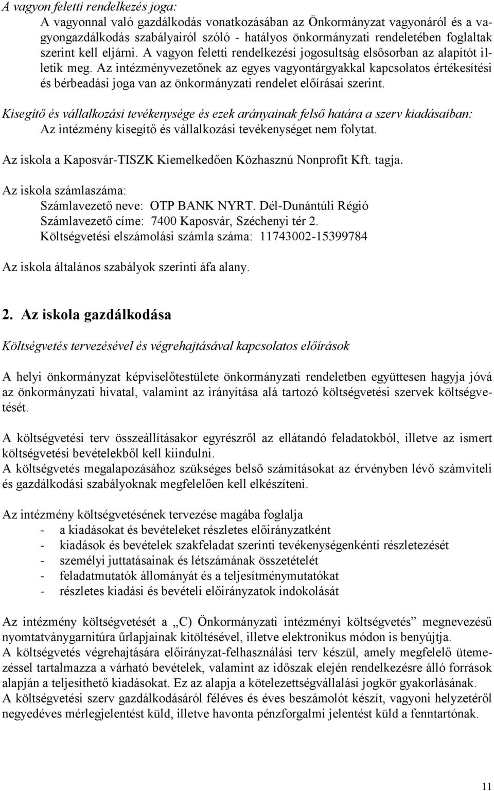 Az intézményvezetőnek az egyes vagyontárgyakkal kapcsolatos értékesítési és bérbeadási joga van az önkormányzati rendelet előírásai szerint.