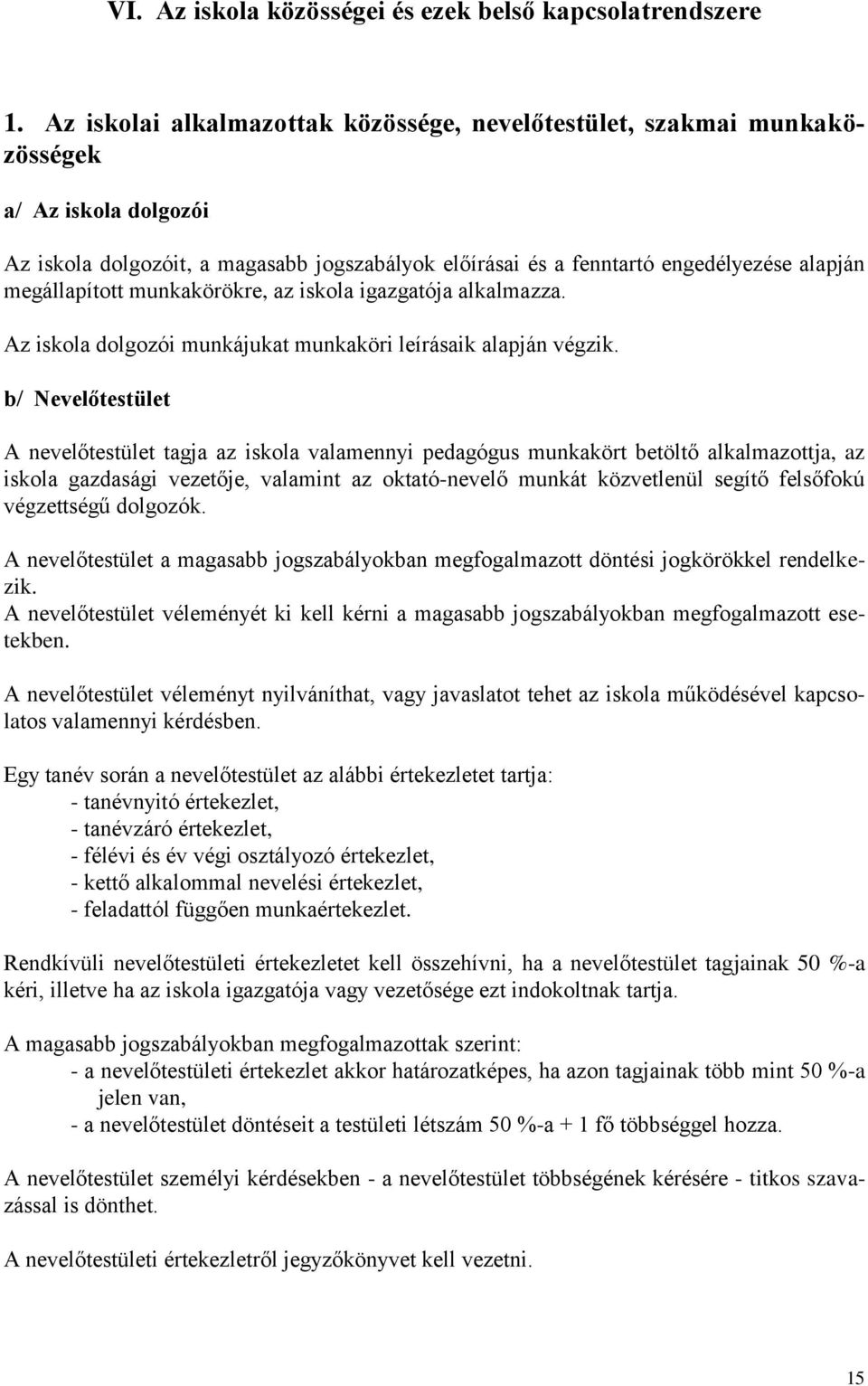 megállapított munkakörökre, az iskola igazgatója alkalmazza. Az iskola dolgozói munkájukat munkaköri leírásaik alapján végzik.