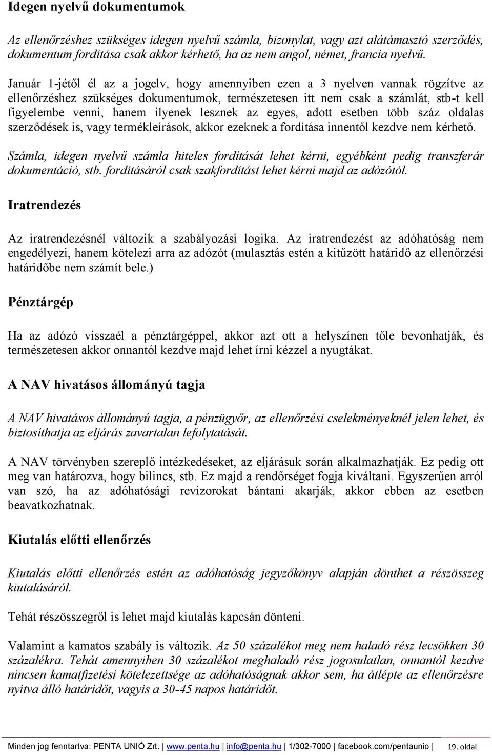 ilyenek lesznek az egyes, adott esetben több száz oldalas szerződések is, vagy termékleírások, akkor ezeknek a fordítása innentől kezdve nem kérhető.