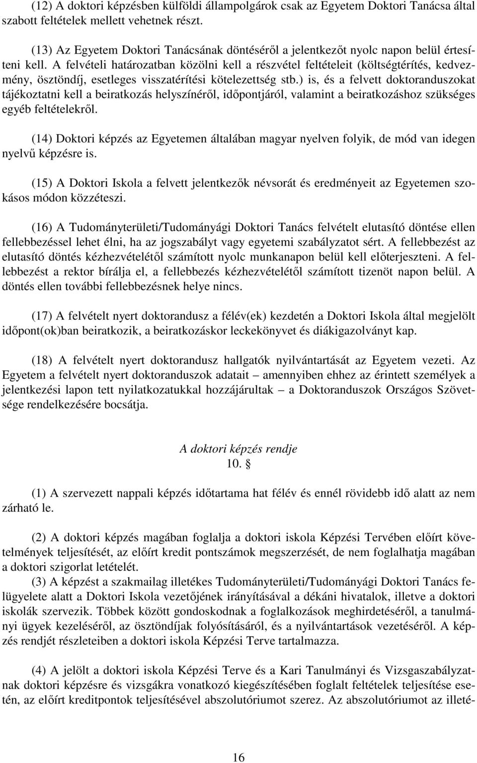 A felvételi határozatban közölni kell a részvétel feltételeit (költségtérítés, kedvezmény, ösztöndíj, esetleges visszatérítési kötelezettség stb.