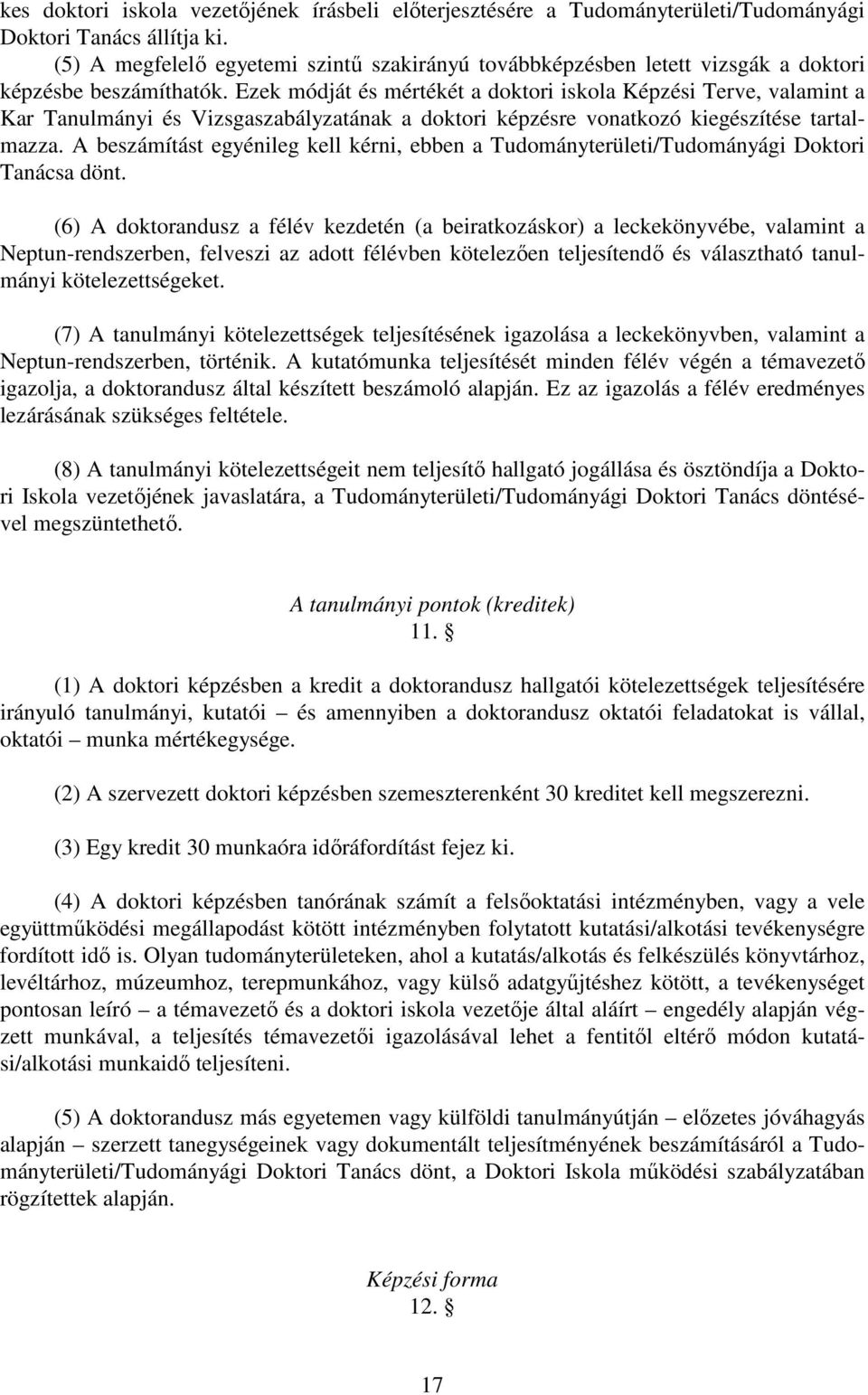 Ezek módját és mértékét a doktori iskola Képzési Terve, valamint a Kar Tanulmányi és Vizsgaszabályzatának a doktori képzésre vonatkozó kiegészítése tartalmazza.