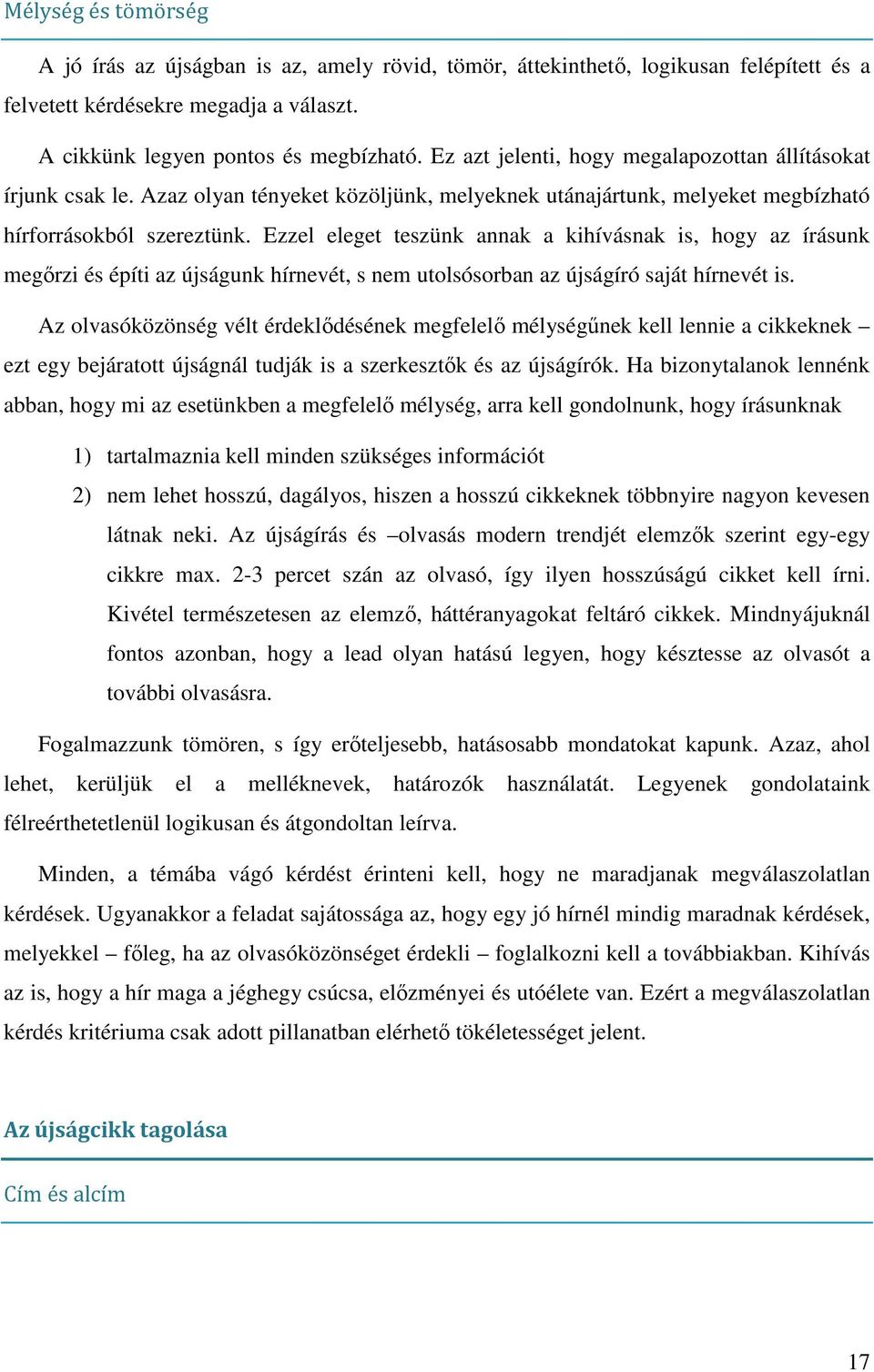 Ezzel eleget teszünk annak a kihívásnak is, hogy az írásunk megőrzi és építi az újságunk hírnevét, s nem utolsósorban az újságíró saját hírnevét is.