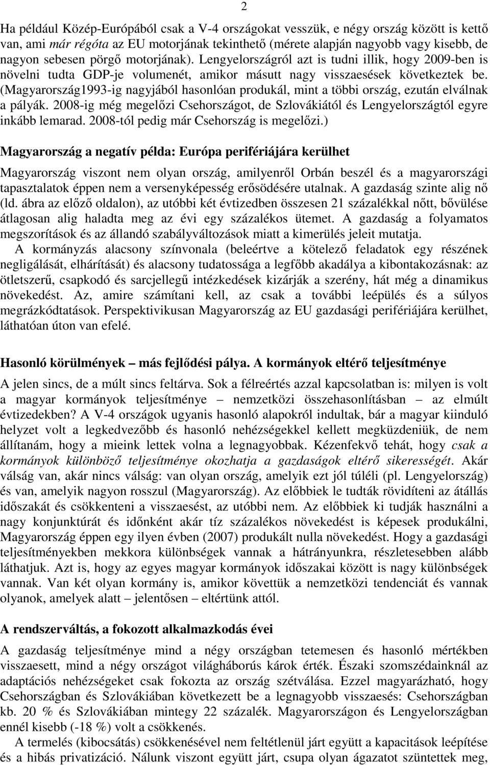 (Magyarország1993-ig nagyjából hasonlóan produkál, mint a többi ország, ezután elválnak a pályák. 2008-ig még megelőzi Csehországot, de Szlovákiától és Lengyelországtól egyre inkább lemarad.