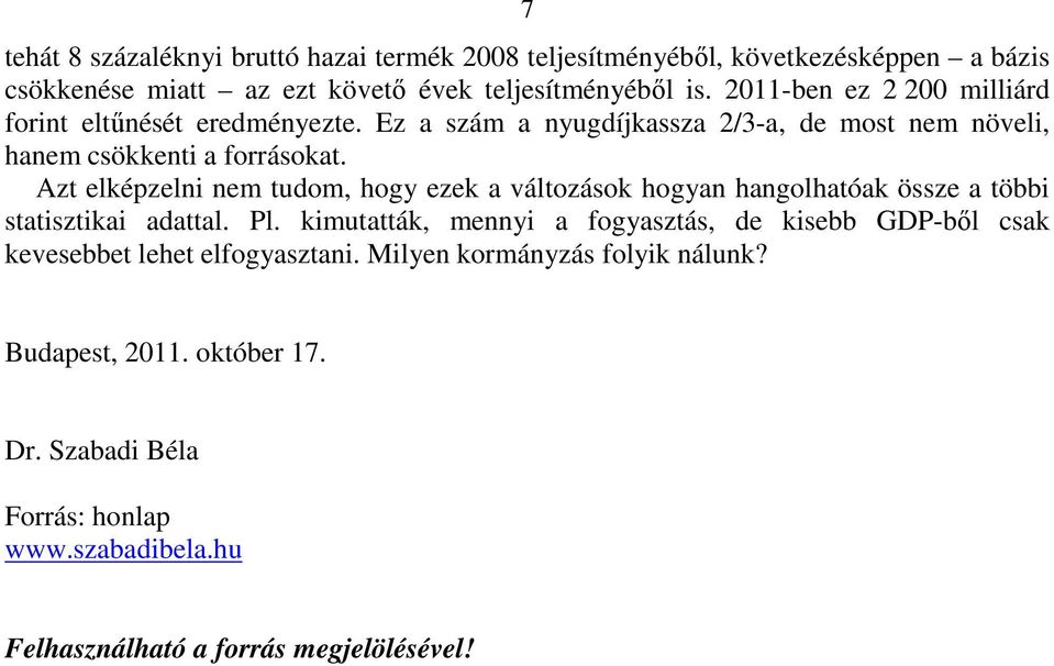 Azt elképzelni nem tudom, hogy ezek a változások hogyan hangolhatóak össze a többi statisztikai adattal. Pl.