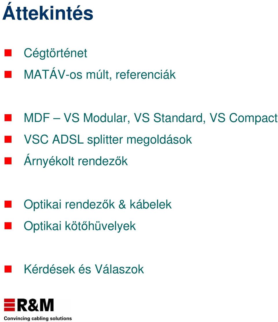 splitter megoldások Árnyékolt rendezők Optikai