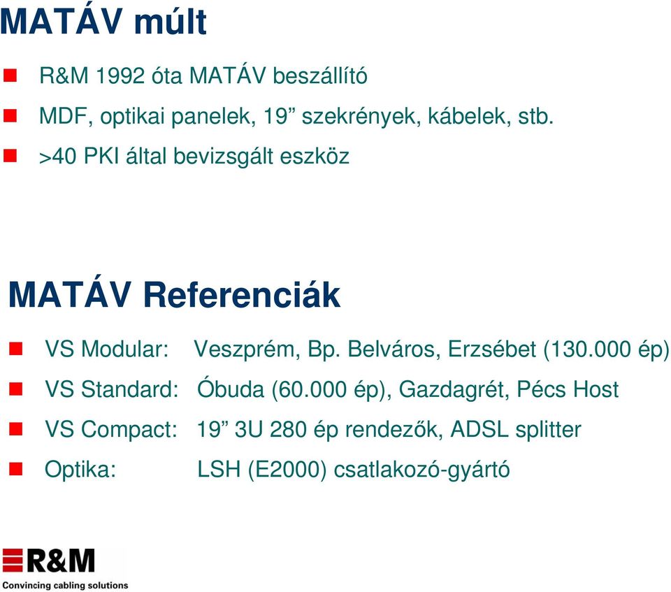 >40 PKI által bevizsgált eszköz MATÁV Referenciák VS Modular: Veszprém, Bp.