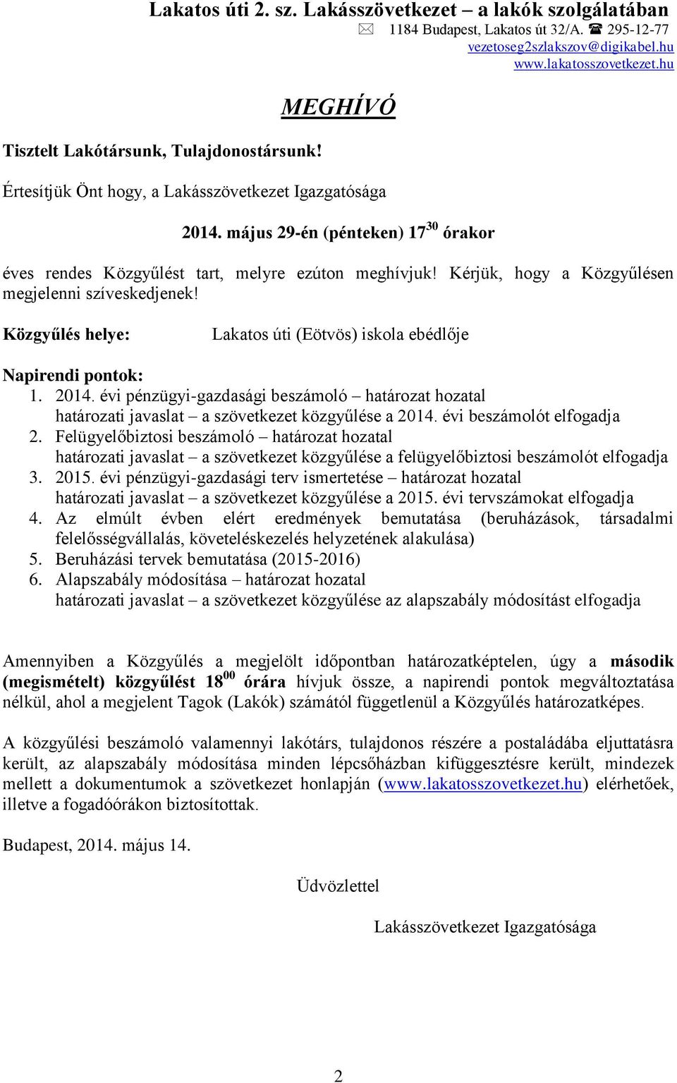 Kérjük, hogy a Közgyűlésen megjelenni szíveskedjenek! Közgyűlés helye: Lakatos úti (Eötvös) iskola ebédlője Napirendi pontok: 1. 2014.