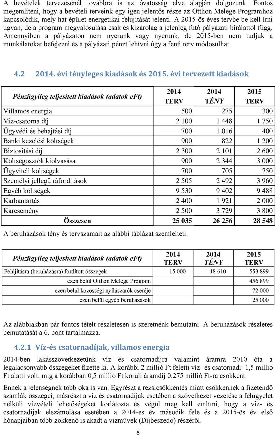 A 2015-ös éves tervbe be kell írni ugyan, de a program megvalósulása csak és kizárólag a jelenleg futó pályázati bírálattól függ.