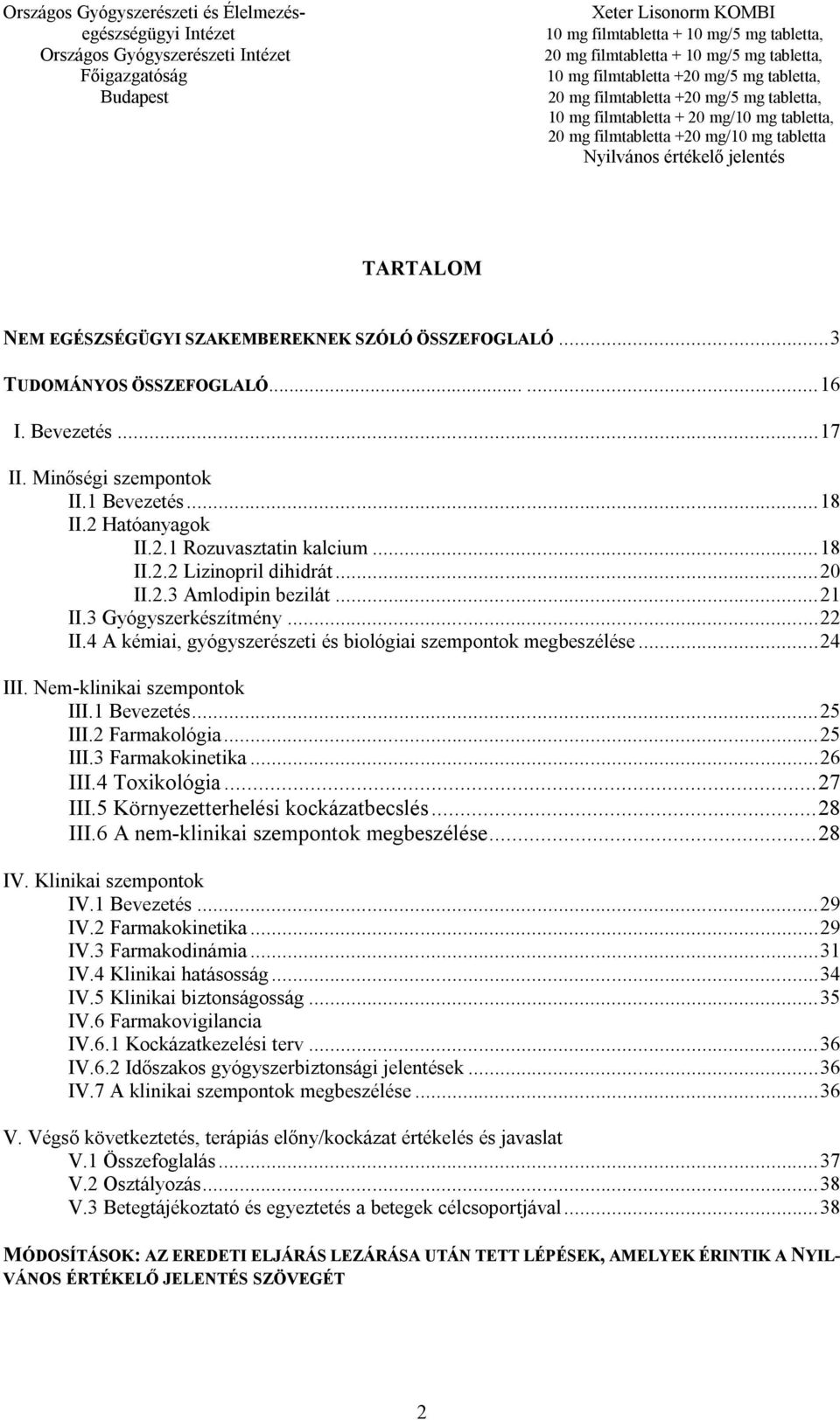 Nem-klinikai szempontok III.1 Bevezetés... 25 III.2 Farmakológia... 25 III.3 Farmakokinetika... 26 III.4 Toxikológia... 27 III.5 Környezetterhelési kockázatbecslés... 28 III.