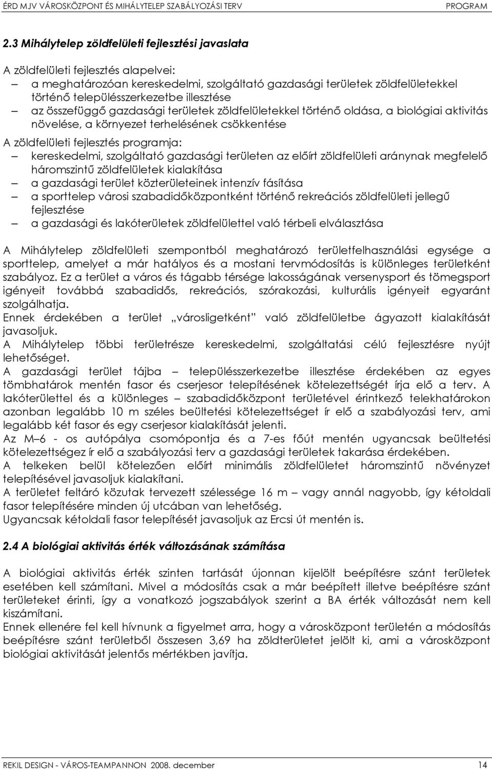 szolgáltató gazdasági területen az előírt zöldfelületi aránynak megfelelő háromszintű zöldfelületek kialakítása a gazdasági terület közterületeinek intenzív fásítása a sporttelep városi