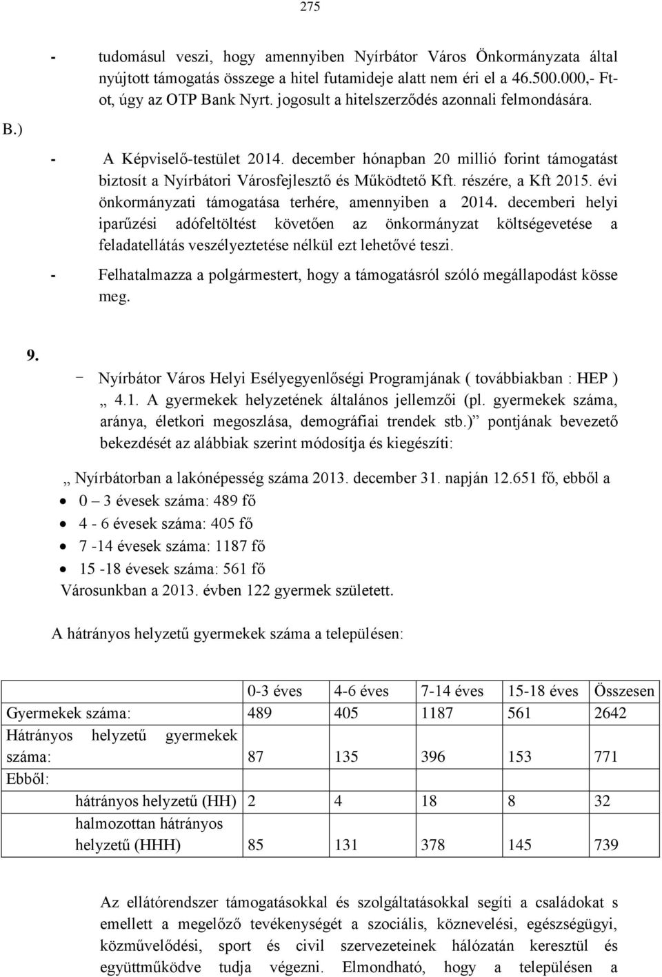 részére, a Kft 2015. évi önkormányzati támogatása terhére, amennyiben a 2014.