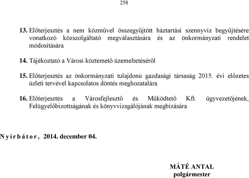 önkormányzati rendelet módosítására 14. Tájékoztató a Városi köztemető üzemeltetéséről 15.