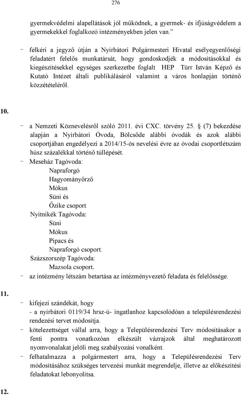 Türr István Képző és Kutató Intézet általi publikálásáról valamint a város honlapján történő közzétételéről. 10. - a Nemzeti Köznevelésről szóló 2011. évi CXC. törvény 25.