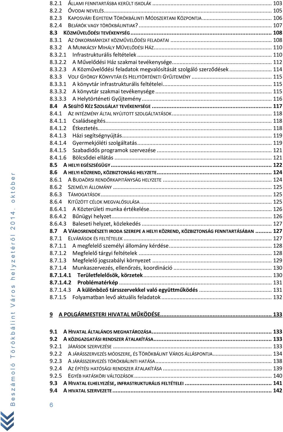 .. 112 8.3.2.3 A Közművelődési feladatok megvalósítását szolgáló szerződések... 114 8.3.3 VOLF GYÖRGY KÖNYVTÁR ÉS HELYTÖRTÉNETI GYŰJTEMÉNY... 115 8.3.3.1 A könyvtár infrastrukturális feltételei.