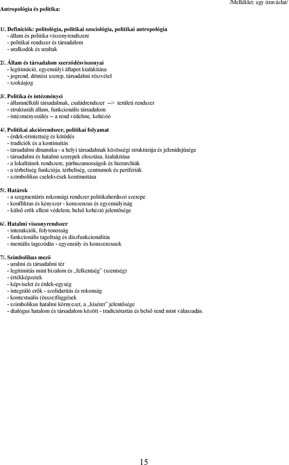 Állam és társadalom szerződésviszonyai - legitimáció, egyensúlyi állapot kialakítása - jogrend, döntési szerep, társadalmi részvétel - szokásjog 3/.