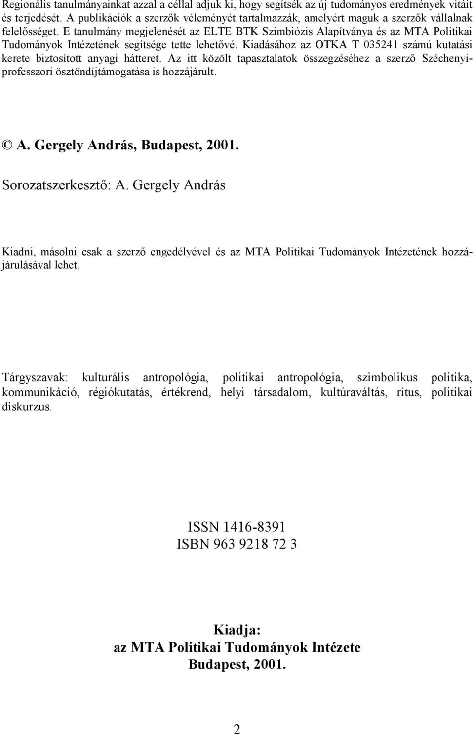 E tanulmány megjelenését az ELTE BTK Szimbiózis Alapítványa és az MTA Politikai Tudományok Intézetének segítsége tette lehetővé.