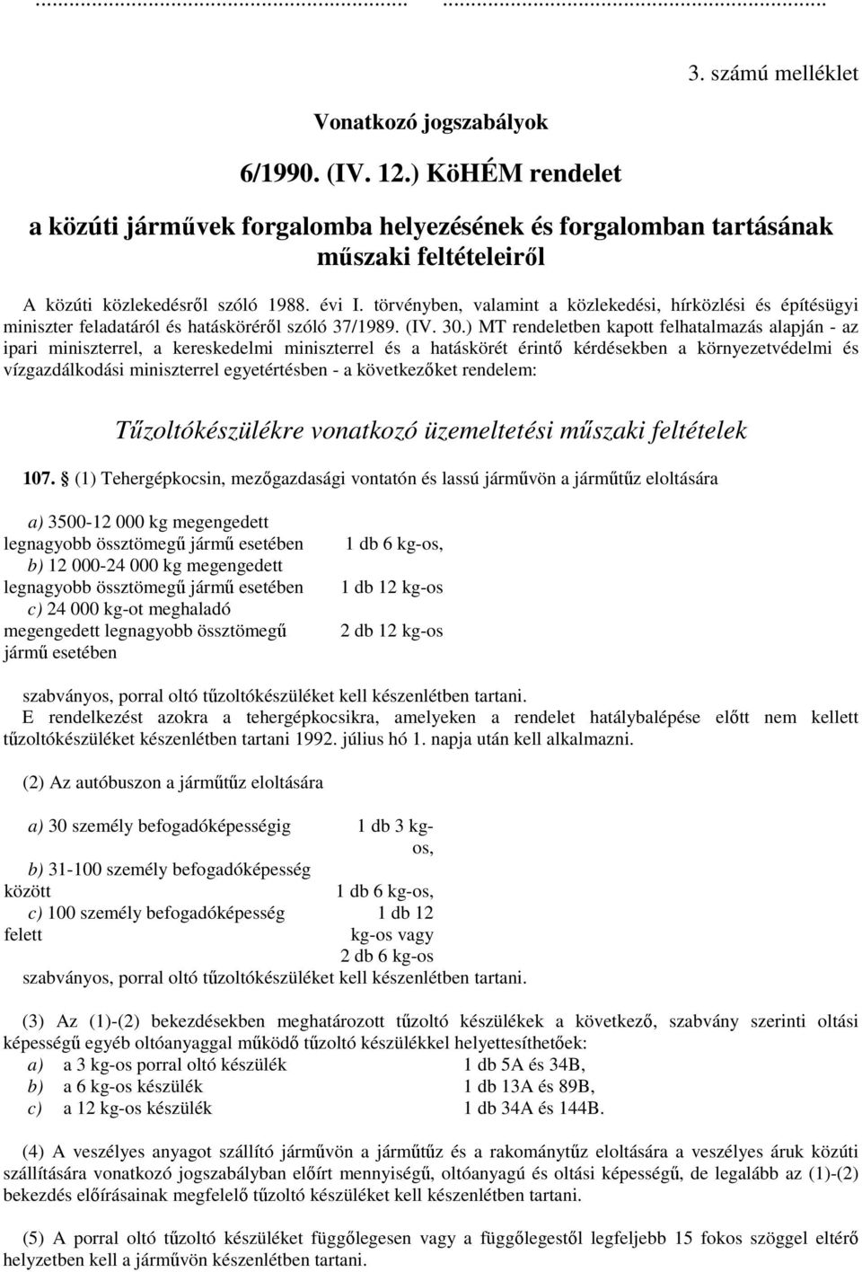 törvényben, valamint a közlekedési, hírközlési és építésügyi miniszter feladatáról és hatásköréről szóló 37/1989. (IV. 30.