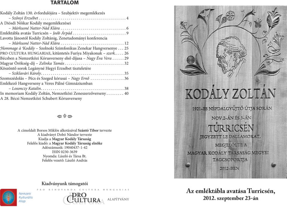 ............................... 12 Hommage à Kodály Szolnoki Szimfonikus Zenekar Hangversenye....25 PRO CULTURA HUNGARIAE, kitüntetés Furíya Miyakonak szerk.