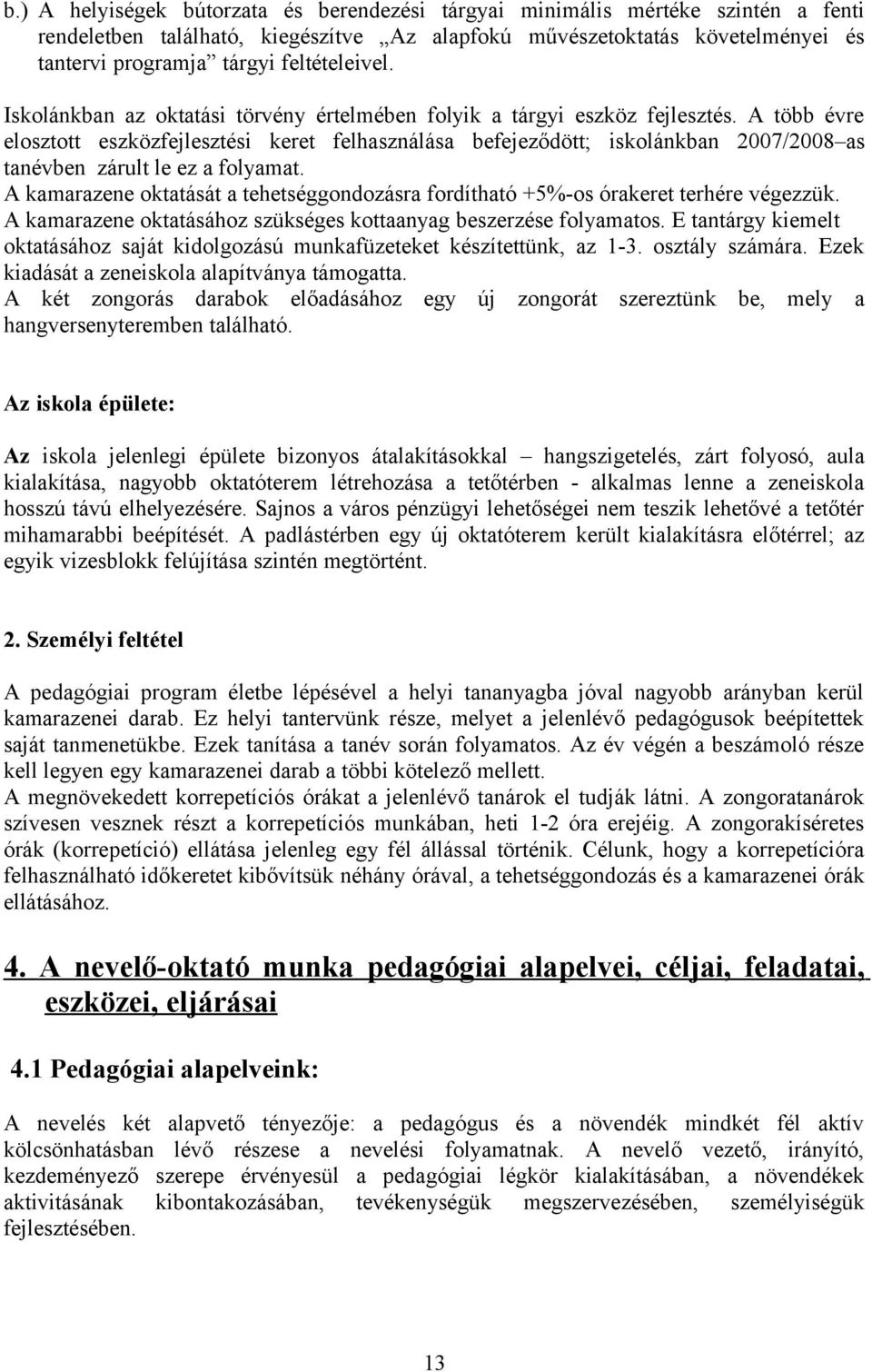 A több évre elosztott eszközfejlesztési keret felhasználása befejeződött; iskolánkban 2007/2008 as tanévben zárult le ez a folyamat.