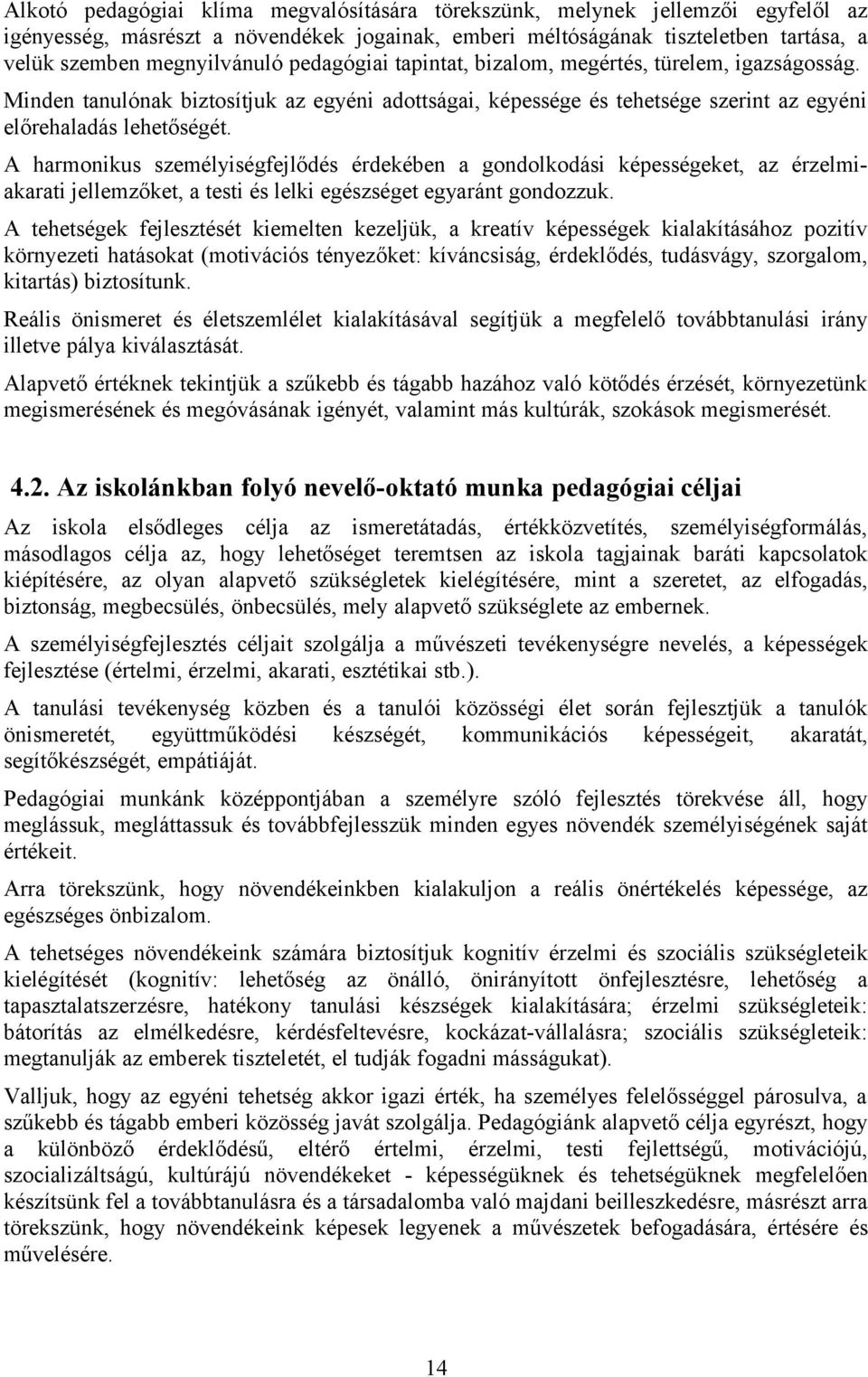 A harmonikus személyiségfejlődés érdekében a gondolkodási képességeket, az érzelmiakarati jellemzőket, a testi és lelki egészséget egyaránt gondozzuk.