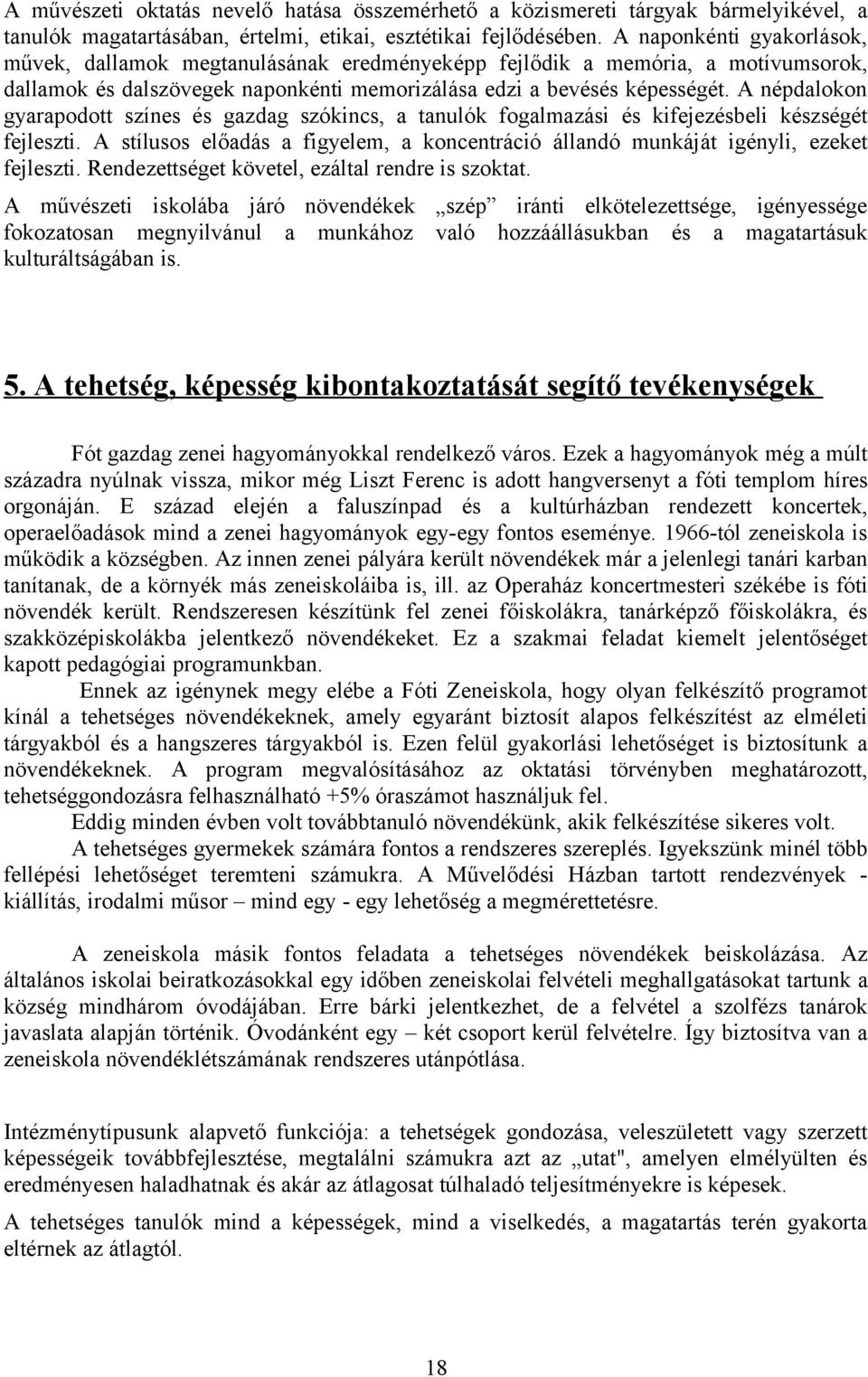 A népdalokon gyarapodott színes és gazdag szókincs, a tanulók fogalmazási és kifejezésbeli készségét fejleszti.