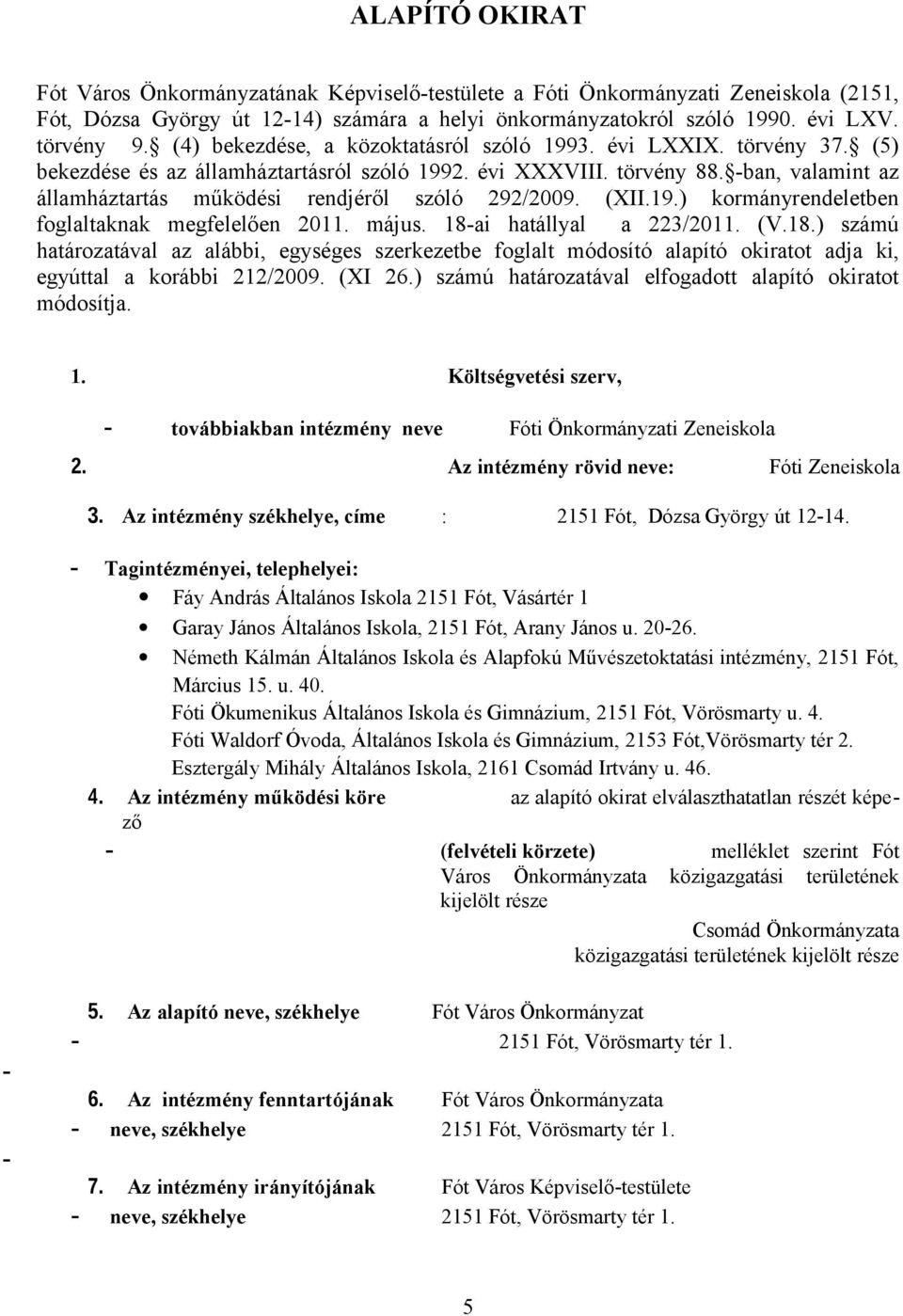 -ban, valamint az államháztartás működési rendjéről szóló 292/2009. (XII.19.) kormányrendeletben foglaltaknak megfelelően 2011. május. 18-