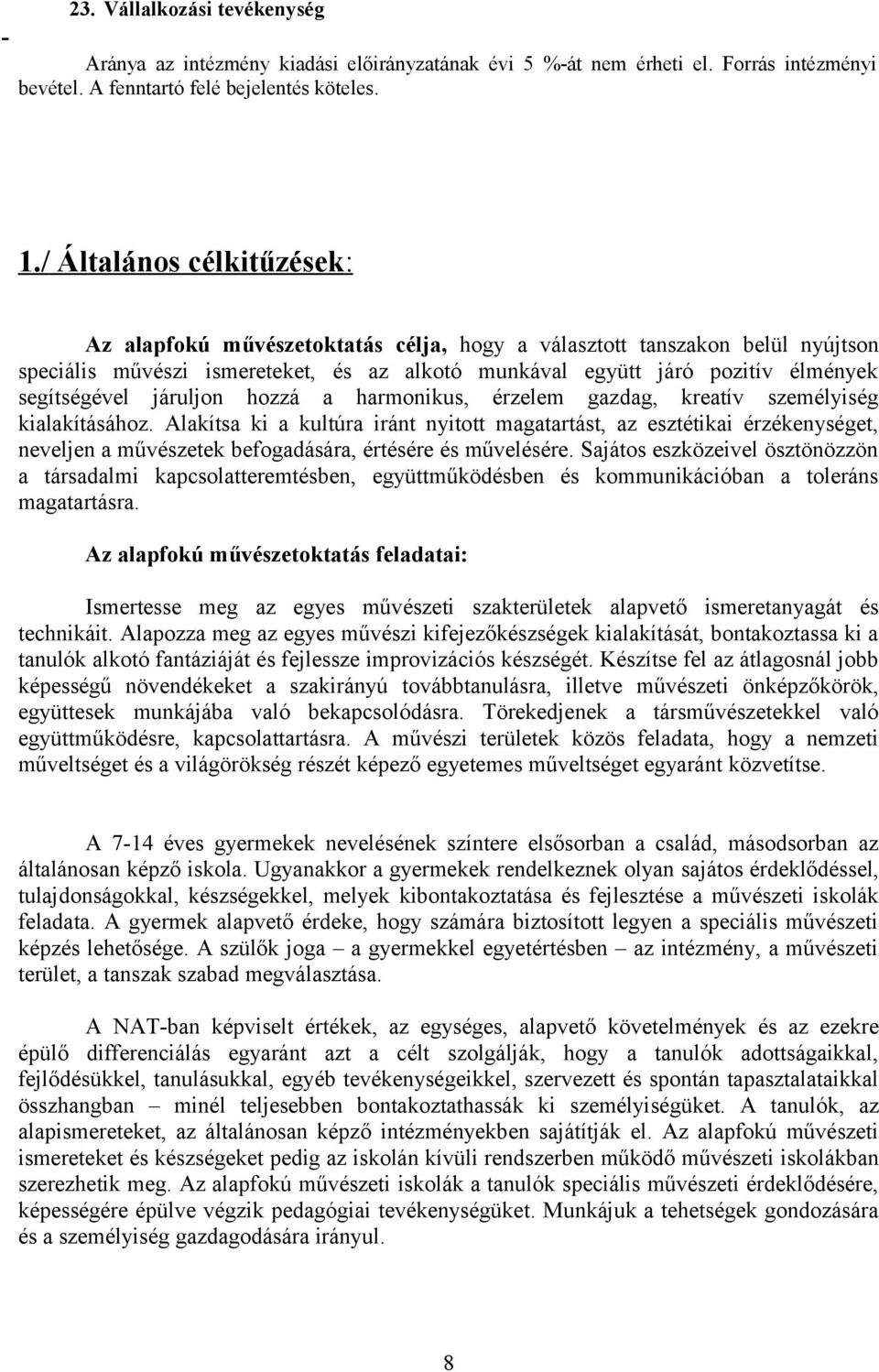 járuljon hozzá a harmonikus, érzelem gazdag, kreatív személyiség kialakításához.