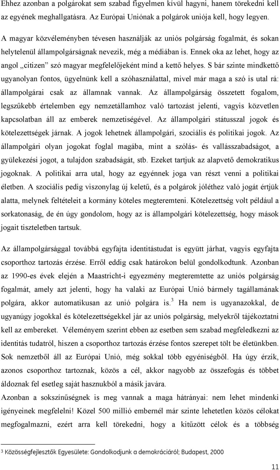 Ennek oka az lehet, hogy az angol citizen szó magyar megfelelőjeként mind a kettő helyes.