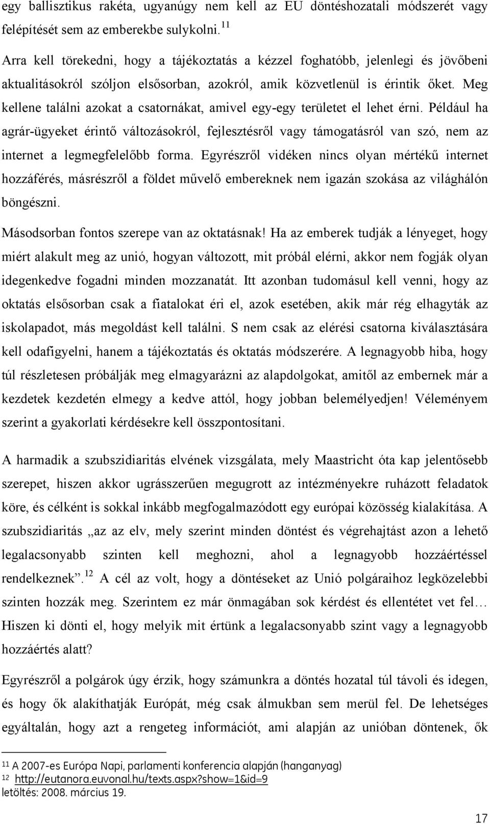 Meg kellene találni azokat a csatornákat, amivel egy-egy területet el lehet érni.