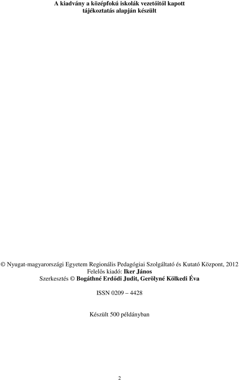 és Kutató Központ, 2012 Felelıs kiadó: Iker János Szerkesztés Bogáthné