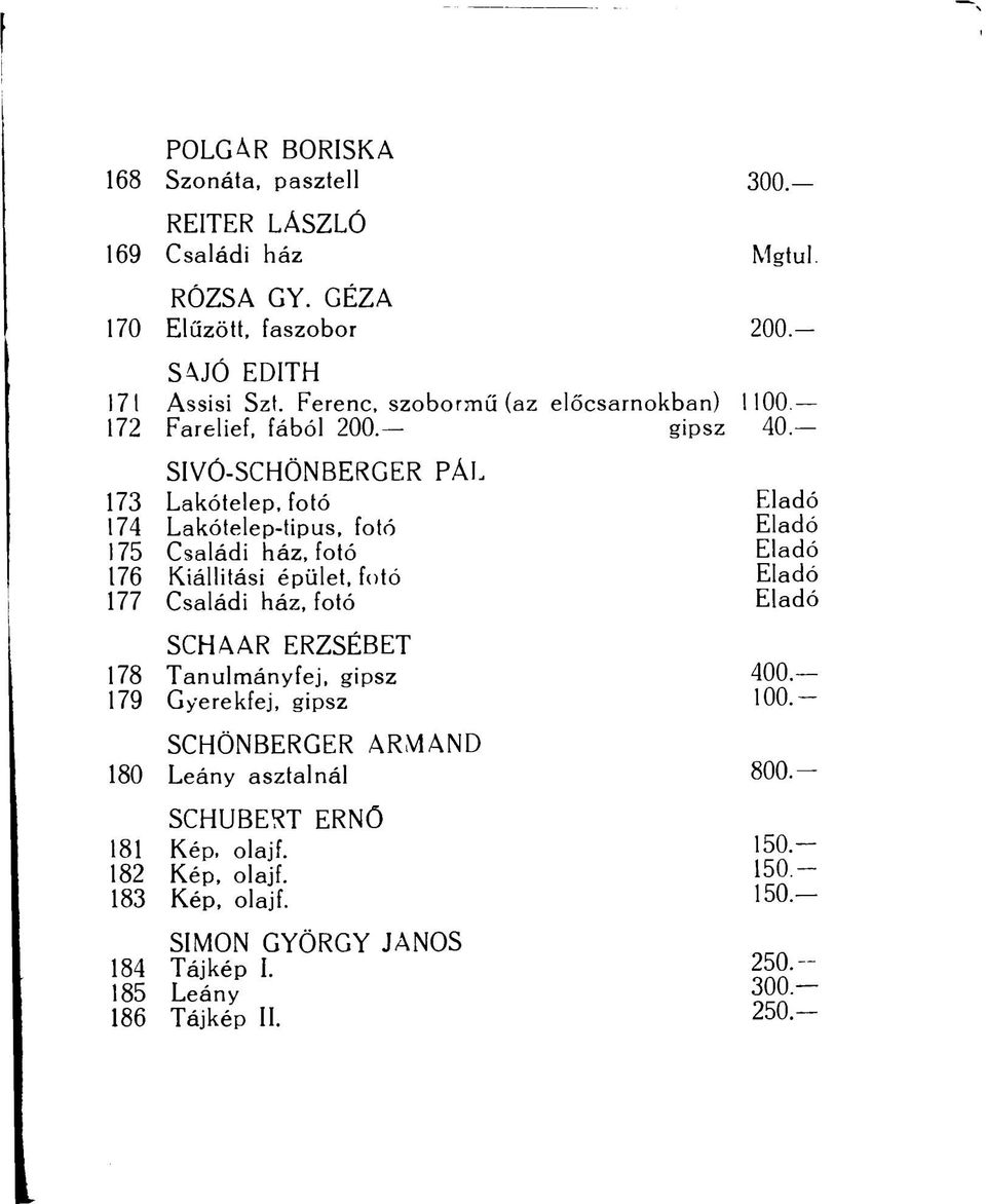 SIVÓ-SCHÖNBERGER 173 Lakótelep, fotó 174 Lakótelep-tipus, fotó 175 Családi ház, fotó 176 Kiállítási épület, fotó 177 Családi ház, fotó SCHAAR ERZSÉBET 178