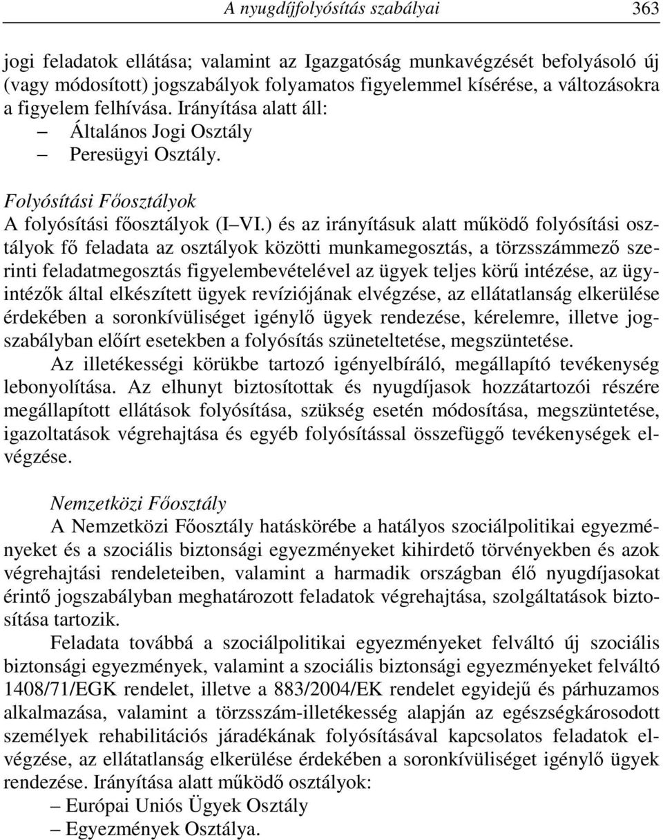 ) és az irányításuk alatt működő folyósítási osztályok fő feladata az osztályok közötti munkamegosztás, a törzsszámmező szerinti feladatmegosztás figyelembevételével az ügyek teljes körű intézése, az