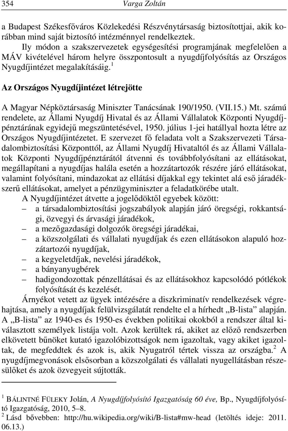 1 Az Országos Nyugdíjintézet létrejötte A Magyar Népköztársaság Miniszter Tanácsának 190/1950. (VII.15.) Mt.