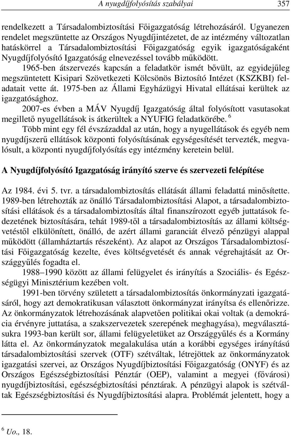 elnevezéssel tovább működött. 1965-ben átszervezés kapcsán a feladatkör ismét bővült, az egyidejűleg megszüntetett Kisipari Szövetkezeti Kölcsönös Biztosító Intézet (KSZKBI) feladatait vette át.