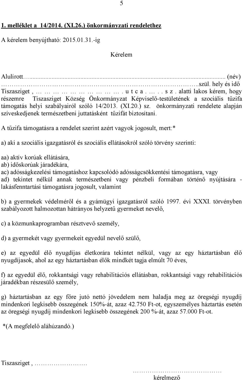 önkormányzati rendelete alapján szíveskedjenek természetbeni juttatásként tűzifát biztosítani.