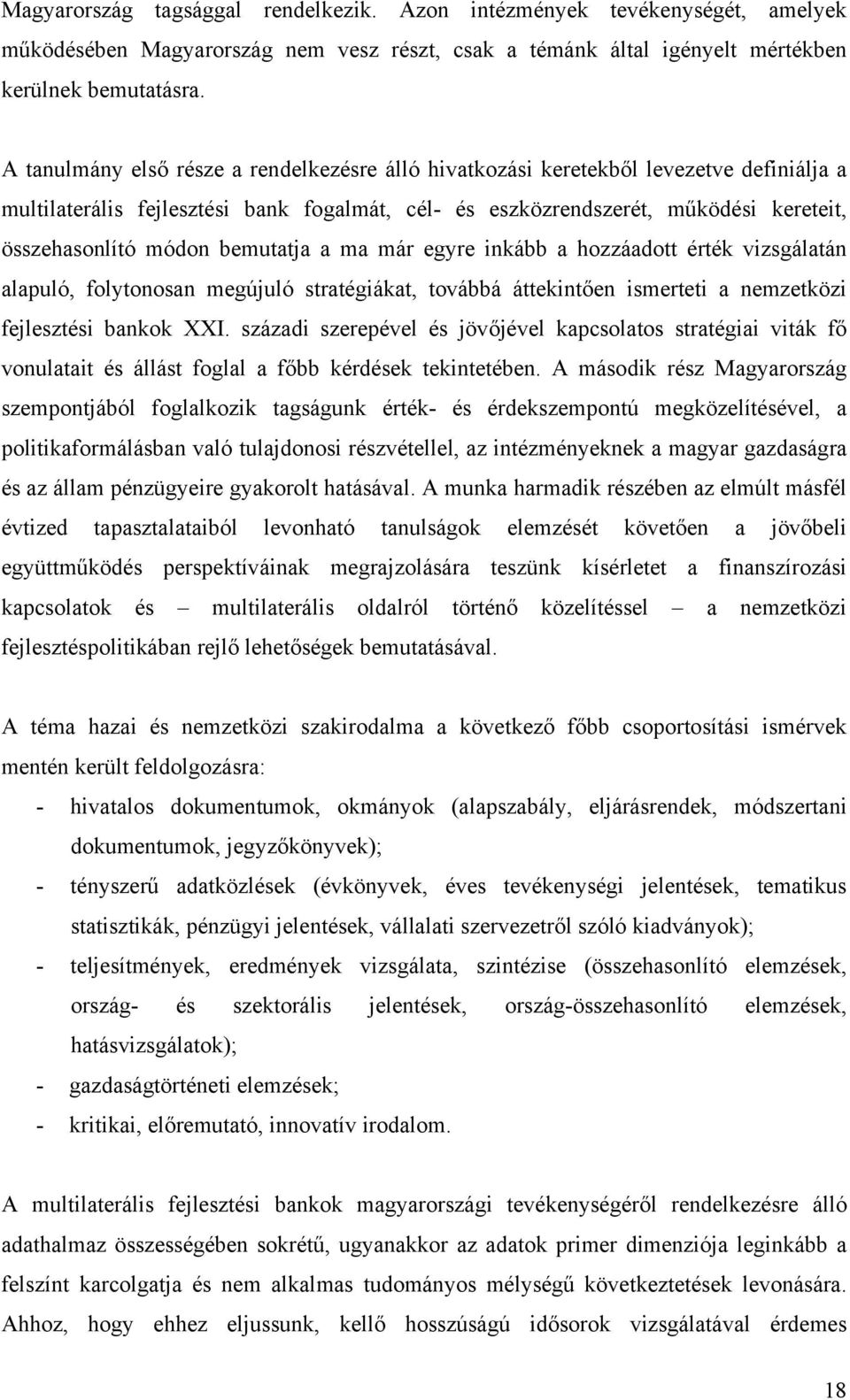 bemutatja a ma már egyre inkább a hozzáadott érték vizsgálatán alapuló, folytonosan megújuló stratégiákat, továbbá áttekintően ismerteti a nemzetközi fejlesztési bankok XXI.