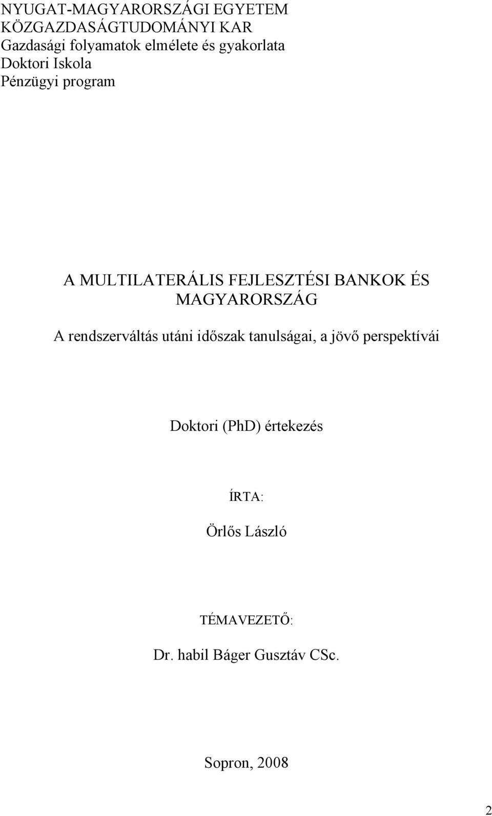 MAGYARORSZÁG A rendszerváltás utáni időszak tanulságai, a jövő perspektívái Doktori