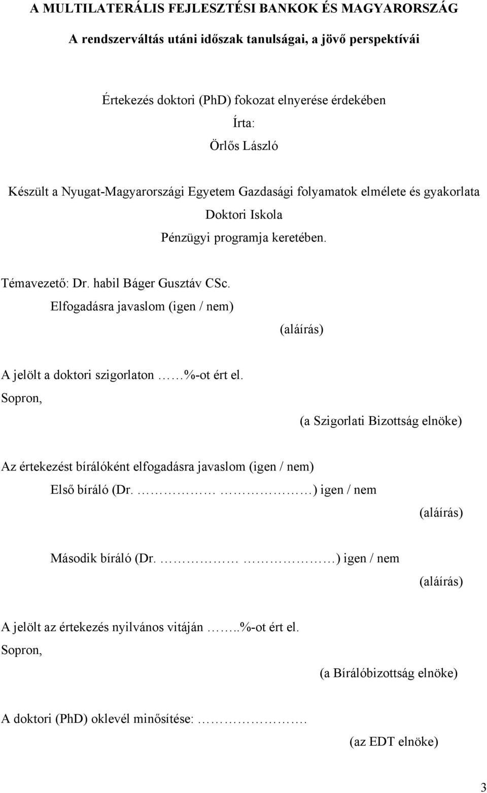 Elfogadásra javaslom (igen / nem) (aláírás) A jelölt a doktori szigorlaton %-ot ért el.