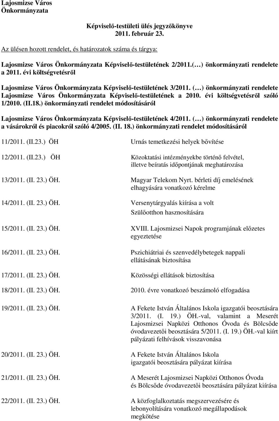 évi költségvetésrıl Lajosmizse Város Önkormányzata Képviselı-testületének 3/2011. ( ) önkormányzati rendelete Lajosmizse Város Önkormányzata Képviselı-testületének a 2010.