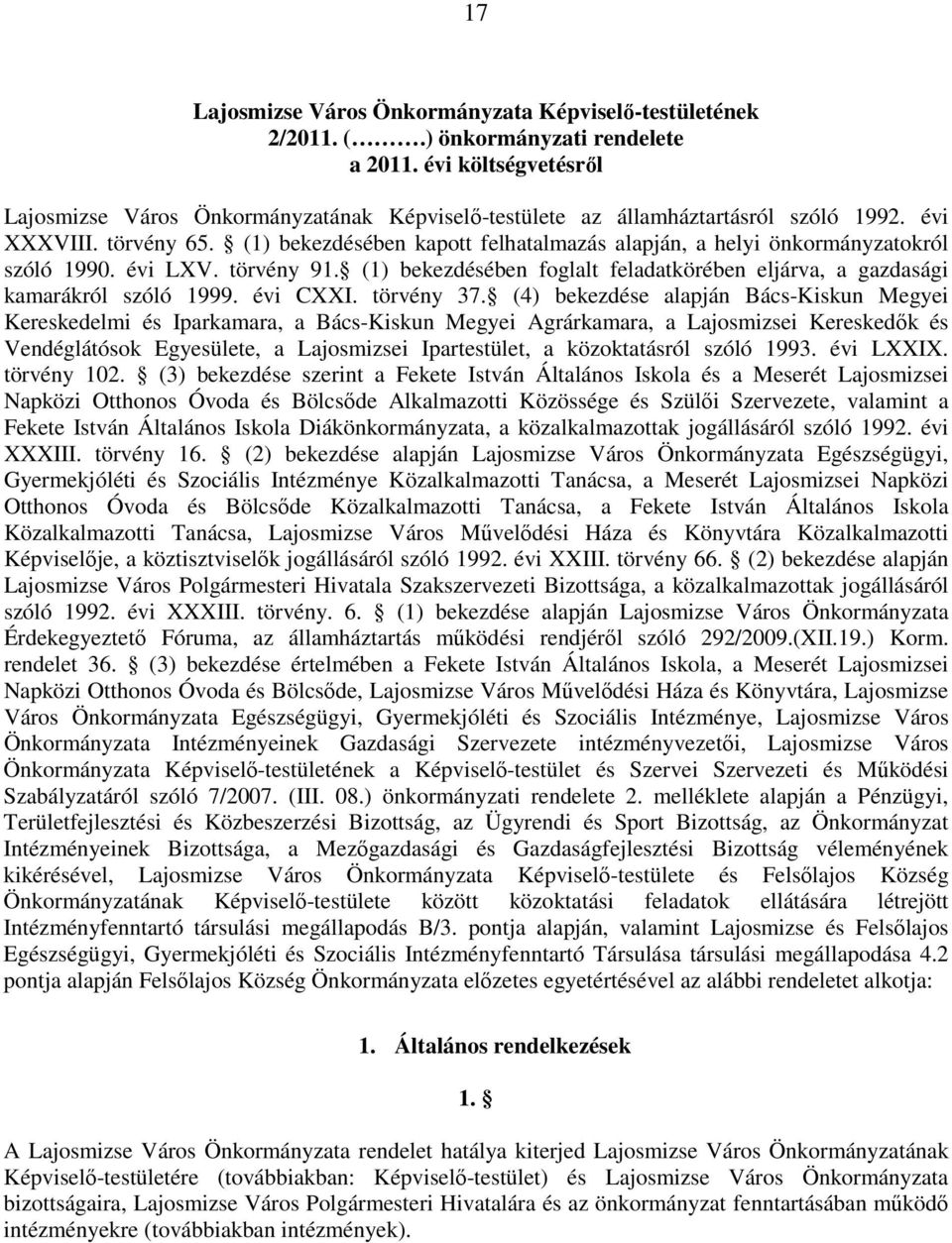 (1) bekezdésében kapott felhatalmazás alapján, a helyi önkormányzatokról szóló 1990. évi LXV. törvény 91. (1) bekezdésében foglalt feladatkörében eljárva, a gazdasági kamarákról szóló 1999. évi CXXI.