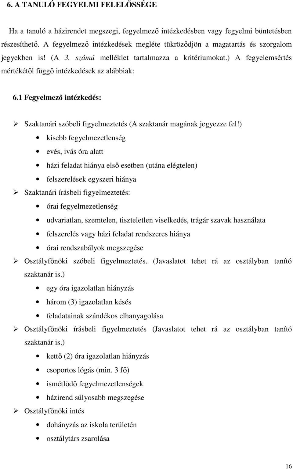 1 Fegyelmező intézkedés: Szaktanári szóbeli figyelmeztetés (A szaktanár magának jegyezze fel!