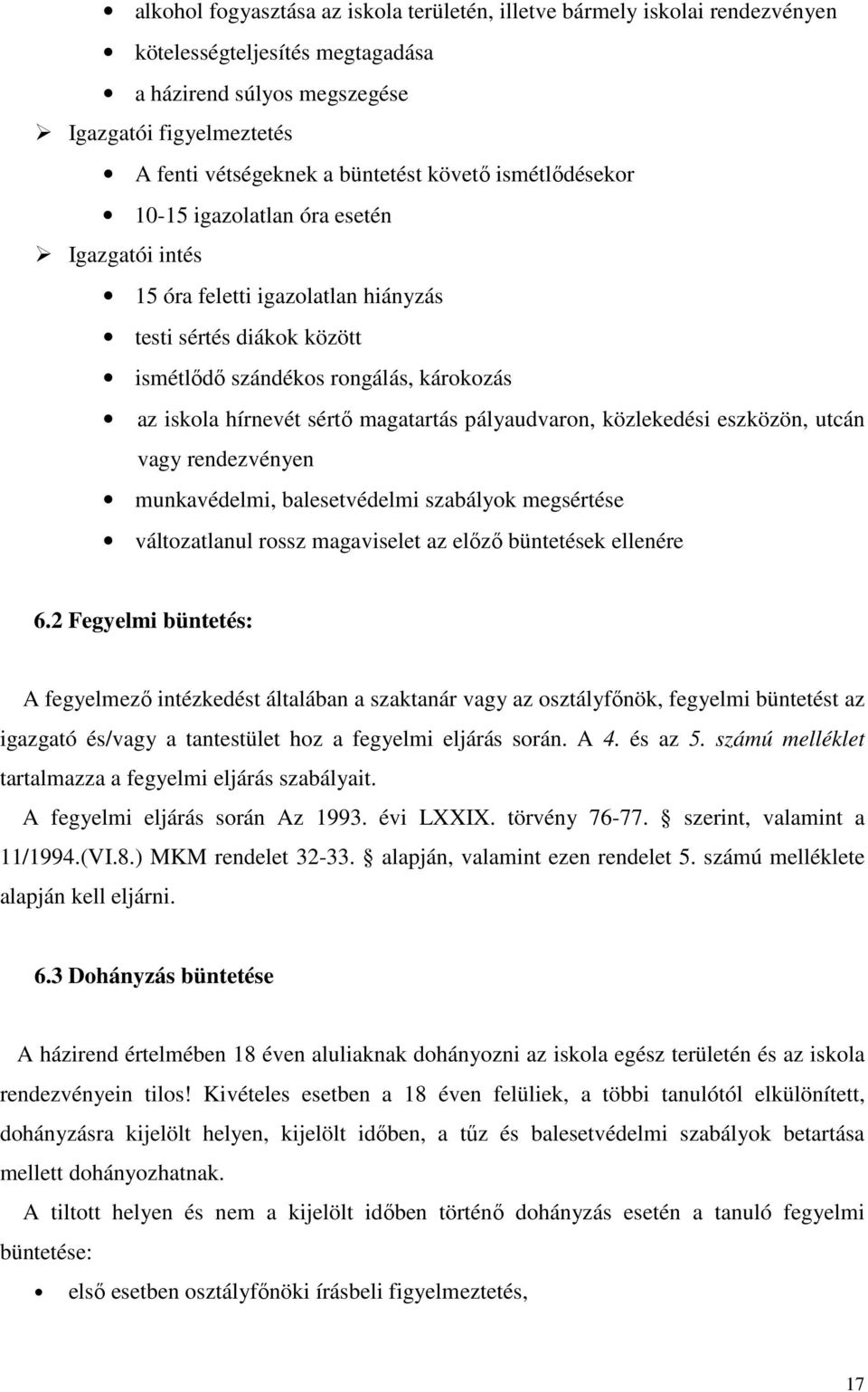 magatartás pályaudvaron, közlekedési eszközön, utcán vagy rendezvényen munkavédelmi, balesetvédelmi szabályok megsértése változatlanul rossz magaviselet az előző büntetések ellenére 6.