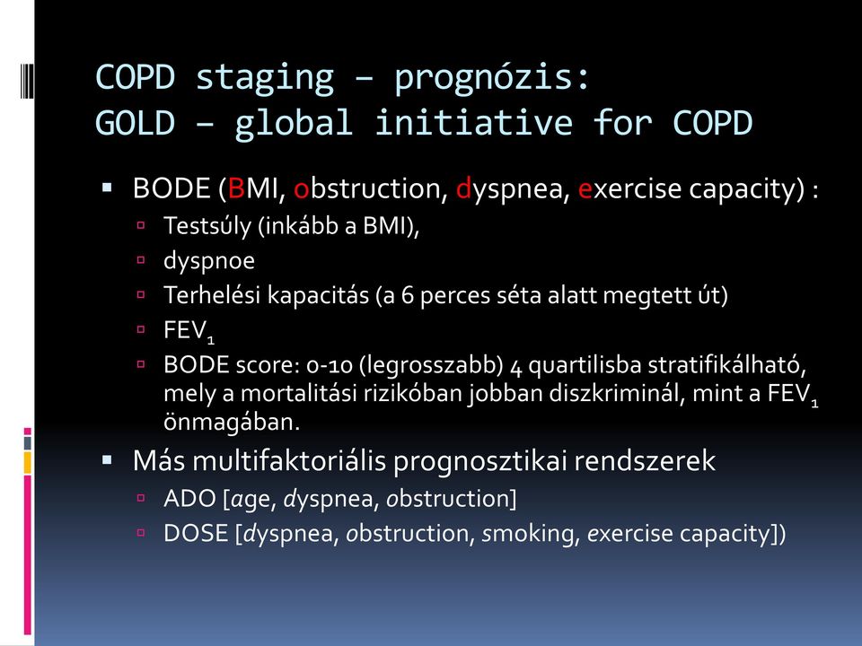 quartilisba stratifikálható, mely a mortalitási rizikóban jobban diszkriminál, mint a FEV 1 önmagában.