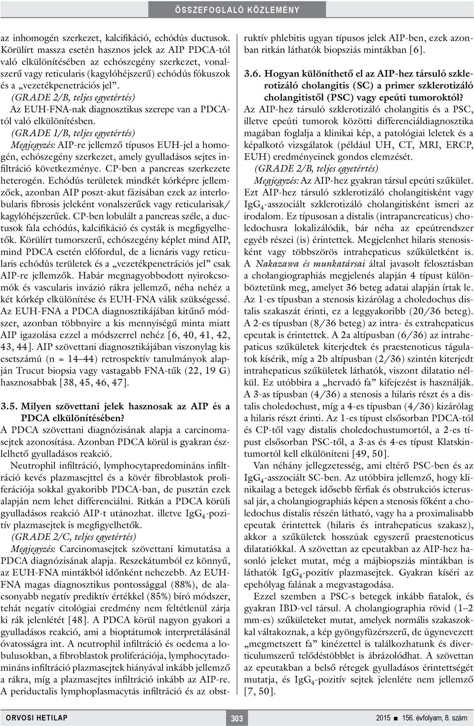 (GRADE 2/B, teljes egyetértés) Az EUH-FNA-nak diagnosztikus szerepe van a PDCAtól való elkülönítésben.