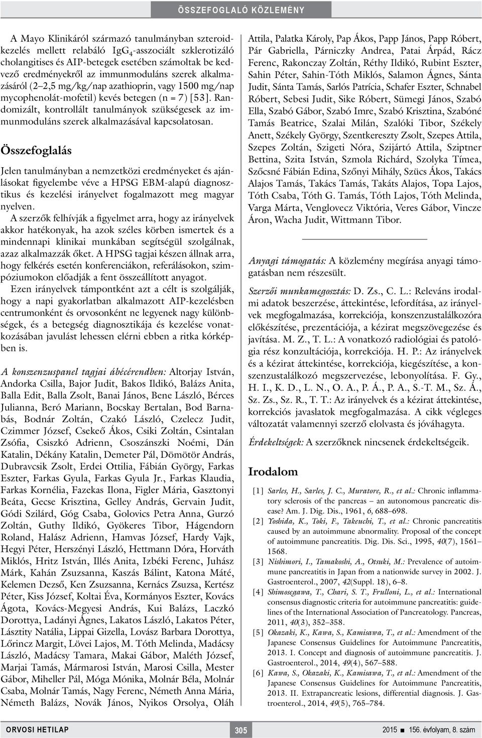 Randomizált, kontrollált tanulmányok szükségesek az immunmoduláns szerek alkalmazásával kapcsolatosan.