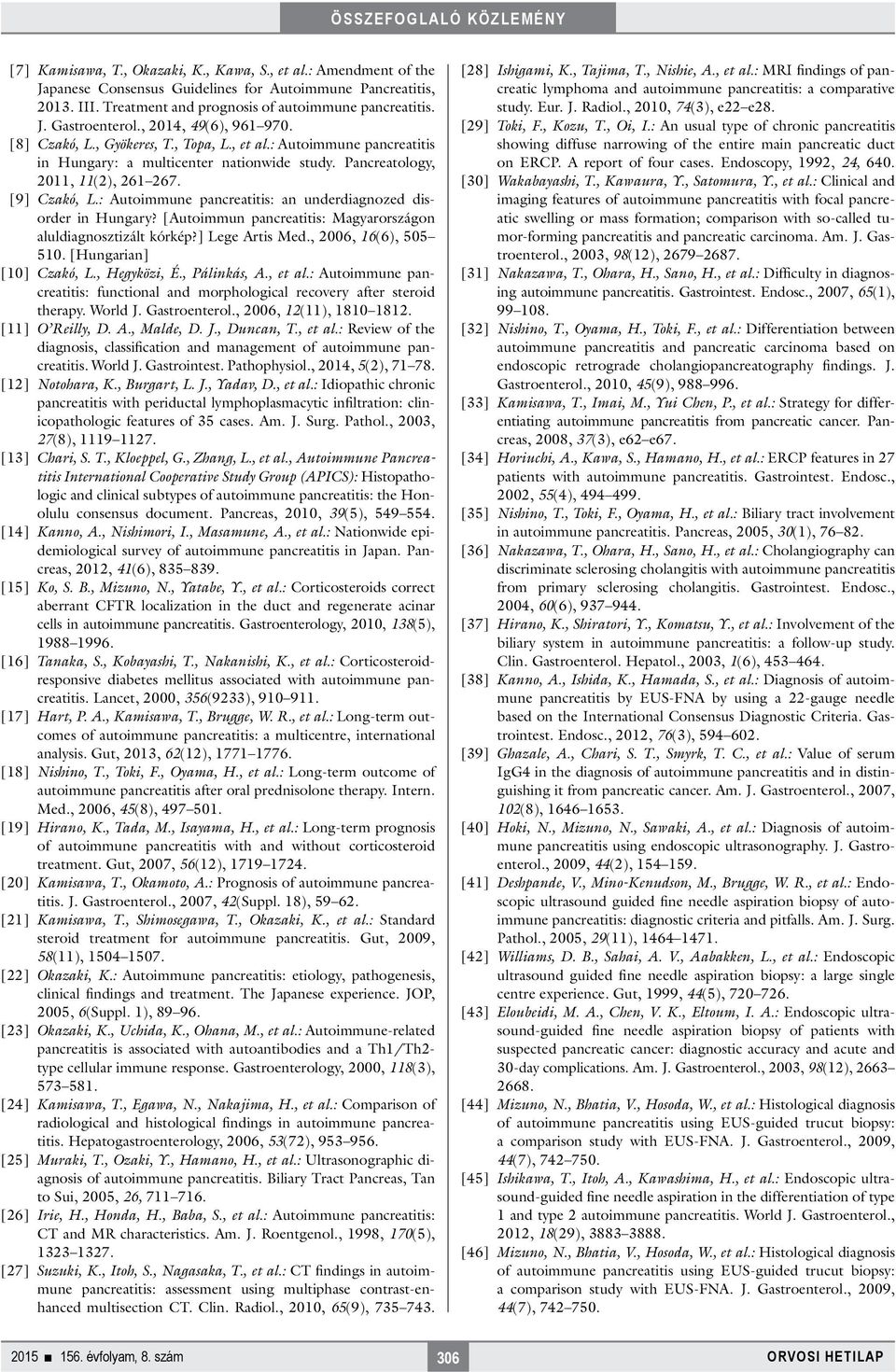 : Autoimmune pancreatitis: an underdiagnozed disorder in Hungary? [Autoimmun pancreatitis: Magyarországon aluldiagnosztizált kórkép?] Lege Artis Med., 2006, 16(6), 505 510. [Hungarian] [10] Czakó, L.