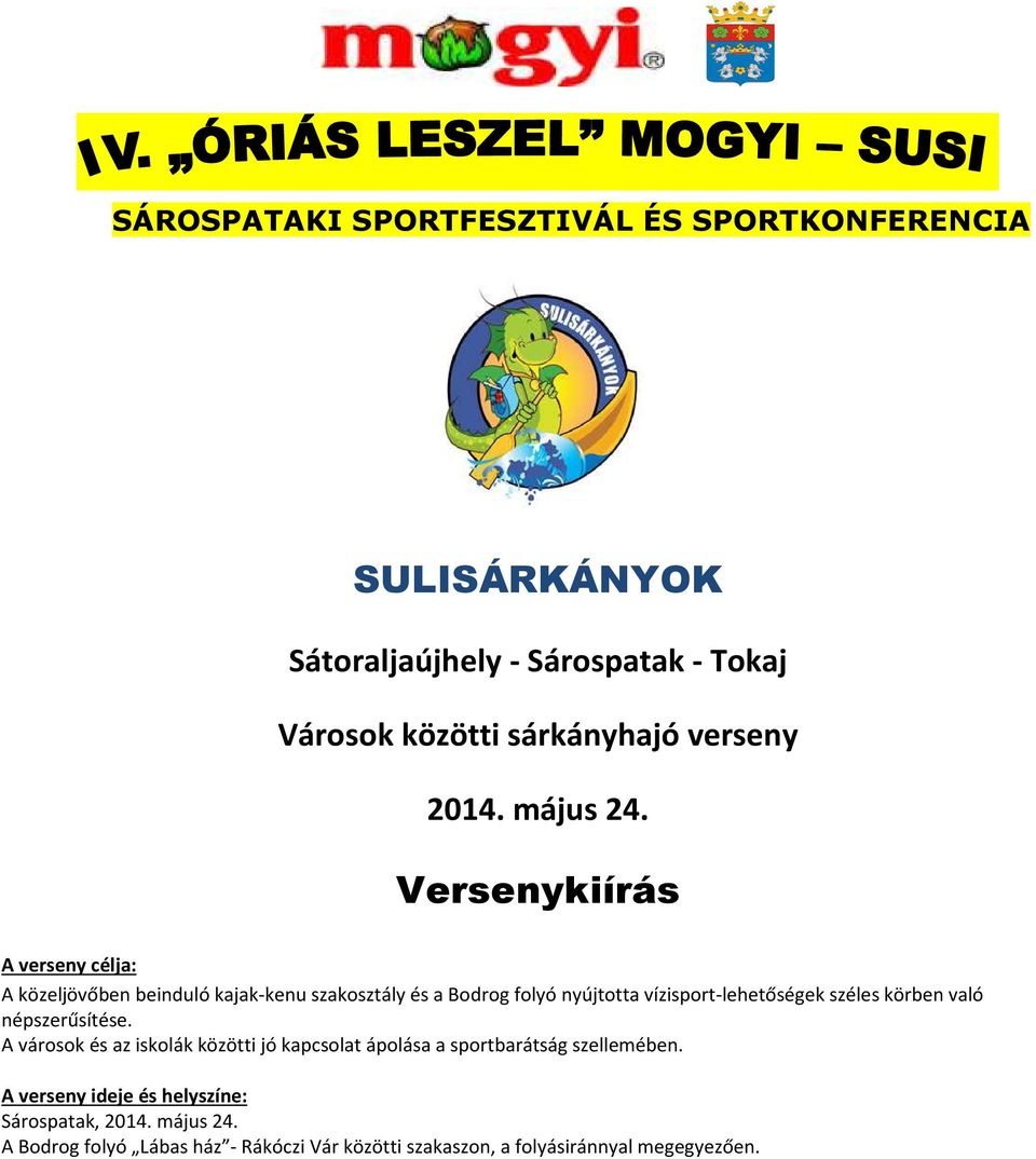 Versenykiírás A verseny célja: A közeljövőben beinduló kajak-kenu szakosztály és a Bodrog folyó nyújtotta vízisport-lehetőségek széles